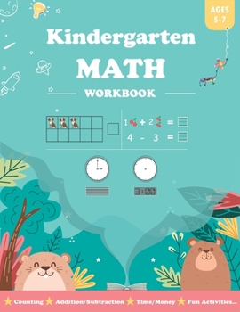 Paperback Kindergarten Math Workbook Age 5-7: For Kindergarten and 1st Graders, Contains Addition and Subtraction, Counting, Number Recognition, Time, Money, Co Book