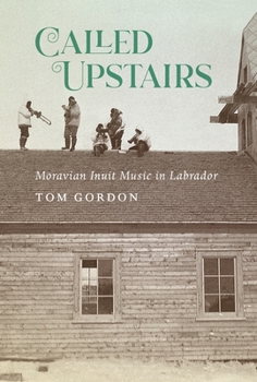 Paperback Called Upstairs: Moravian Inuit Music in Labrador Volume 105 Book