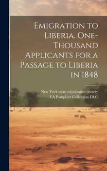 Hardcover Emigration to Liberia. One-thousand Applicants for a Passage to Liberia in 1848 Book