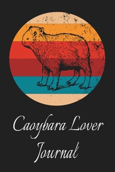 Capybara Lover Journal: Animal Lovers Gift. Pretty Lined Notebook & Diary For Writing And Note Taking For Your Special Day.(120 Blank Lined Pages - 6x9 Inches)