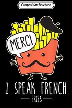 Paperback Composition Notebook: I Speak French Fries Women Cartoon (Dark) Journal/Notebook Blank Lined Ruled 6x9 100 Pages Book