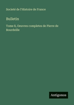 Paperback Bulletin: Tome 8, Oeuvres completes de Pierre de Bourdeille [French] Book