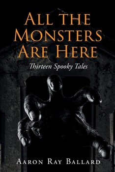Paperback All the Monsters Are Here: Thirteen Spooky Tales Book