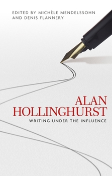 Hardcover Alan Hollinghurst: Writing Under the Influence Book