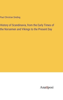 Hardcover History of Scandinavia, from the Early Times of the Norsemen and Vikings to the Present Day Book