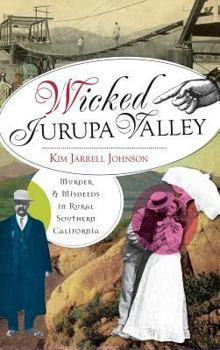 Wicked Jurupa Valley:: Murder and Misdeeds in Rural Southern California - Book  of the Wicked Series
