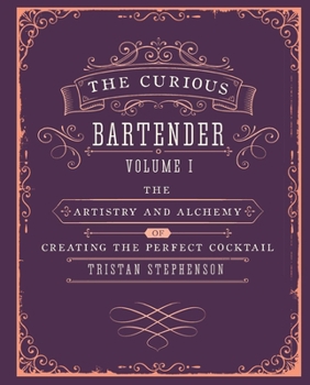 Hardcover The Curious Bartender Volume 1: The Artistry and Alchemy of Creating the Perfect Cocktail Book