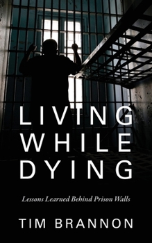 Paperback Living While Dying: Lessons Learned Behind Prison Walls Book