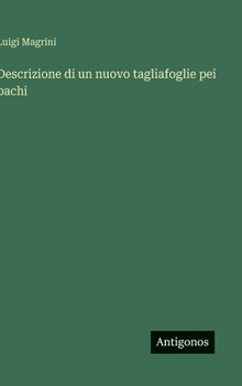 Descrizione di un nuovo tagliafoglie pei bachi (Italian Edition)