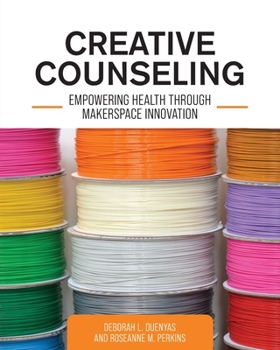 Paperback Creative Counseling: Empowering Health through Makerspace Innovation Book