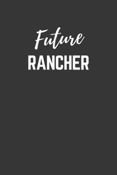 Future Rancher Notebook: Lined Journal (Gift for Aspiring Rancher), 120 Pages, 6 x 9, Matte Finish