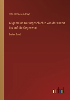 Allgemeine Kulturgeschichte von der Urzeit bis auf die Gegenwart: Erster Band