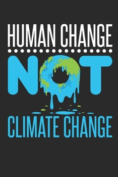 Human Change Not Climate Change: Climate Change Journal, Blank Paperback Book for Environmentalist To Write In, 150 pages, college ruled