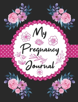 Paperback My Pregnancy Journal: Pregnancy Planner and Journal planning book week by week & trimesters with pregnancy and appointment tracker Gifts for Book