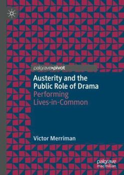 Hardcover Austerity and the Public Role of Drama: Performing Lives-In-Common Book