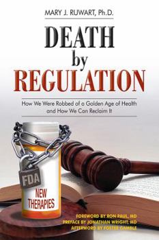 Paperback Death by Regulation: How We Were Robbed of a Golden Age of Health and How We Can Reclaim It Book