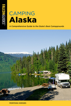 Paperback Camping Alaska: A Comprehensive Guide to the State's Best Campgrounds Book