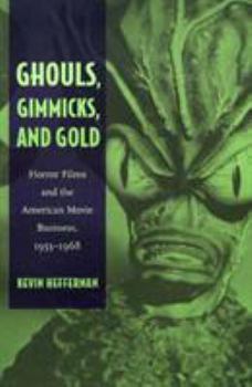 Paperback Ghouls, Gimmicks, and Gold: Horror Films and the American Movie Business, 1953-1968 Book