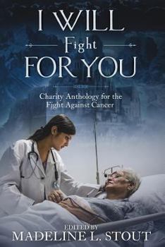 Paperback I Will Fight For You: A Charity Anthology for the Fight Against Cancer Book