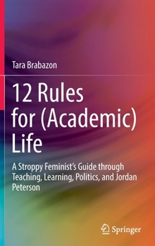 Hardcover 12 Rules for (Academic) Life: A Stroppy Feminist's Guide Through Teaching, Learning, Politics, and Jordan Peterson Book