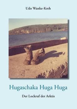 Paperback Hugaschaka Huga Huga: Der Lockruf der Arktis [German] Book