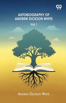 Paperback Autobiography Of Andrew Dickson White Volume I Book
