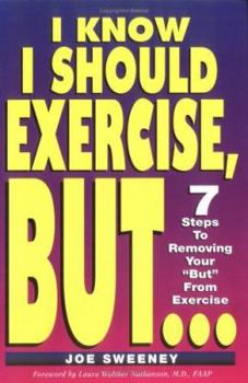 Paperback I Know I Should Exercise, But...: 7 Steps to Removing Your "But" from Exercise Book