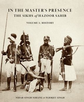 Hardcover In the Master's Presence: The Sikhs of Hazoor Sahib (Vol. 1: History) Book