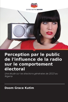 Perception par le public de l'influence de la radio sur le comportement électoral (French Edition)