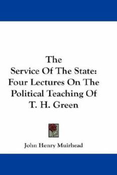 Paperback The Service Of The State: Four Lectures On The Political Teaching Of T. H. Green Book