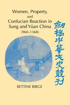 Women, Property, and Confucian Reaction in Sung and Yuan China: 960-1368 - Book  of the Cambridge Studies in Chinese History, Literature and Institutions