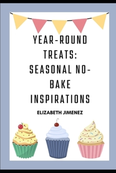 Year-Round Treats: Seasonal No-Bake Inspirations