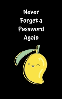 Paperback Never Forget A Password Again: Potable Size 5" x 8", Logbook To Protect Usernames, Internet Websites and Passwords, Password and Username Keeper with Book