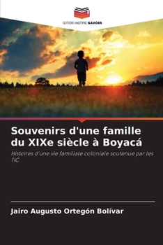 Souvenirs d'une famille du XIXe siècle à Boyacá: Histoires d'une vie familiale coloniale soutenue par les TIC