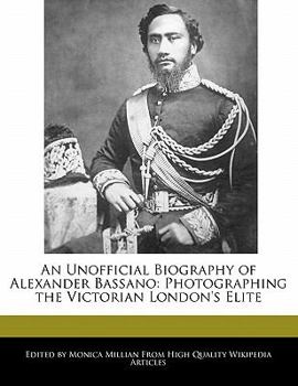 An Unofficial Biography of Alexander Bassano : Photographing the Victorian London's Elite