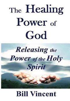 Hardcover The Healing Power of God: Releasing the Power of the Holy Spirit Book