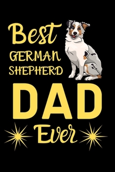 Paperback Best German Shepherd DAD Ever: Best Gift for German Shepherd Lovers DAD, 6x9 inch 100 Pages Christmas & Birthday Gift / Journal / Notebook / Diary Book