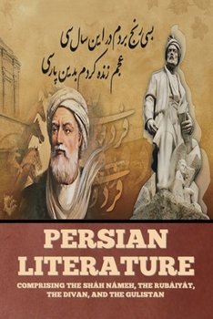 Paperback Persian Literature: Comprising the Sháh Námeh, the Rubáiyát, the Divan, and the Gulistan Book