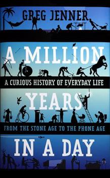 Hardcover A Million Years in a Day: A Curious History of Everyday Life from the Stone Age to the Phone Age Book