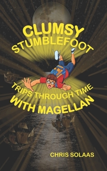 Paperback Clumsy Stumblefoot Trips Through Time With Magellan Book