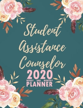 Student Assistance Counselor 2020 Weekly and Monthly Planner: 2020 Planner Monthly Weekly inspirational quotes To do list to Jot Down Work Personal ... Keep Tracking Things Motivations Notebook