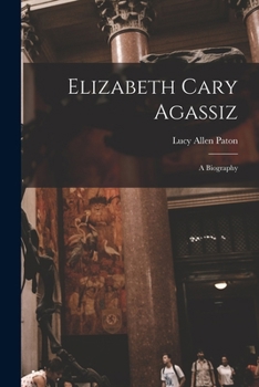 Paperback Elizabeth Cary Agassiz: A Biography Book