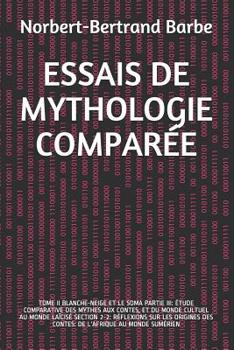 Paperback Essais de Mythologie Comparée: Tome II Blanche-Neige Et Le Soma Partie III: Étude Comparative Des Mythes Aux Contes, Et Du Monde Cultuel Au Monde Laï [French] Book