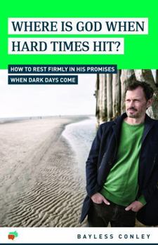 Where Is God When Hard Times Hit? 2022 3rd Printing : How to Rest Firmly in His Promises When Dark Days Come