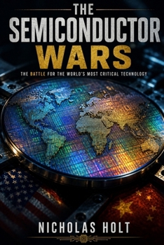 Paperback The Semiconductor Wars: How the Battle for Chips Is Reshaping the World Book