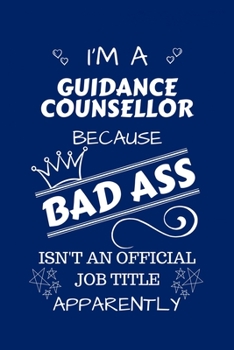 I'm A Guidance Counsellor Because BAD ASS Isn't A Job Title Apparently: Perfect Gag Gift For A Guidance Counselor Who Happens To Be A Bad Ass! | Blank ... | Work | Job | Humour and Banter | Birthday|