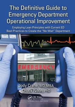 Hardcover The Definitive Guide to Emergency Department Operational Improvement: Employing Lean Principles with Current Ed Best Practices to Create the "no Wait" Book