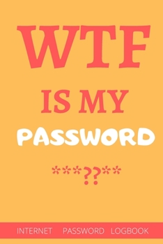 Paperback WTF Is My Password: password book, password log book and internet password organizer- 6"x9" - 110 pages - White Lined Paper - Matte Cover Book