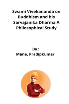Swami Vivekananda on Buddhism and his Sarvajanika Dharma A Philosophical Study