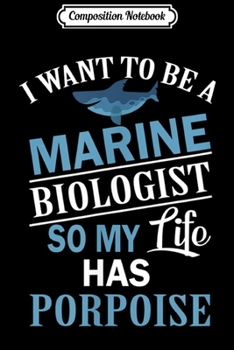 Composition Notebook: I Want To Be A Marine Biologist So Life Has Porpoise Joke  Journal/Notebook Blank Lined Ruled 6x9 100 Pages